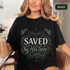 Saved by his love t-shirt