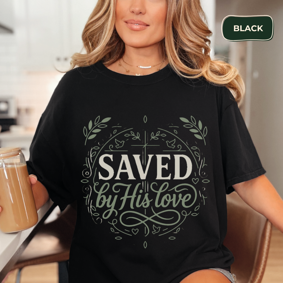 Saved by his love t-shirt