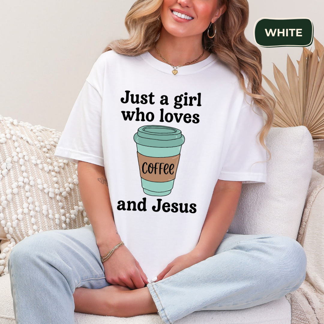 Just a girl who loves coffee and Jesus t-shirt